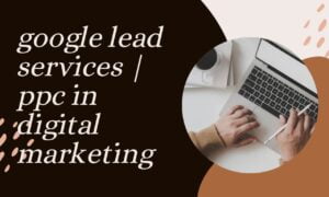 google lead services | ppc in digital marketing google lead services | ppc in digital marketing