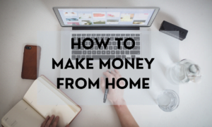 how to make money from home how to make money from home