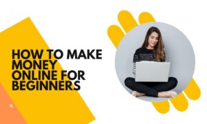 how to make money online for beginners how to make money online for beginners
