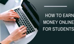how to earn money online for students how to earn money online for students