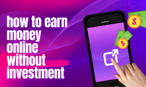 how to earn money online without investment how to earn money online without investment